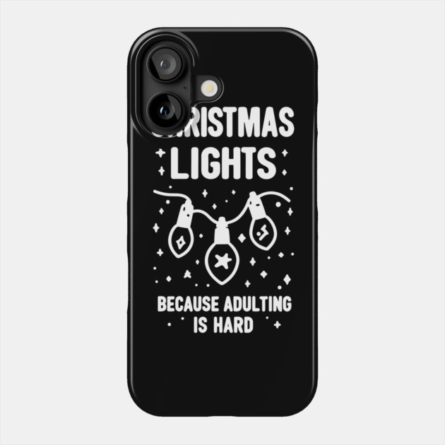 Christmas Lights Because Adulting is Hard Phone Case by Frank Ring