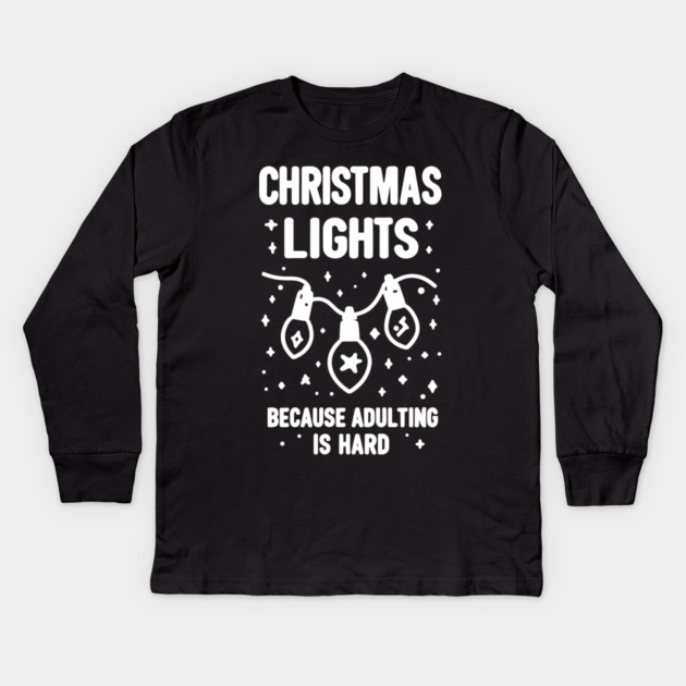 Christmas Lights Because Adulting is Hard Kids Long Sleeve T-Shirt by Frank Ring