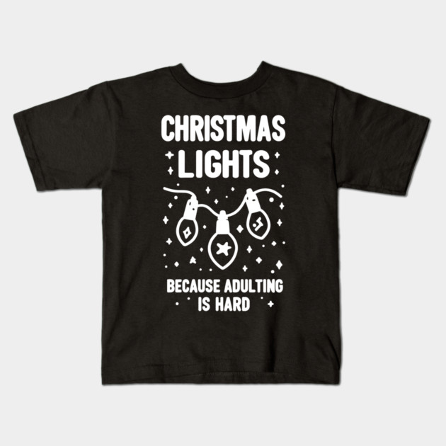 Christmas Lights Because Adulting is Hard Kids T-Shirt by Frank Ring