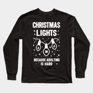 Christmas Lights Because Adulting is Hard Long Sleeve T-Shirt