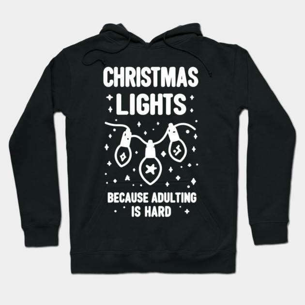Christmas Lights Because Adulting is Hard Hoodie by Frank Ring