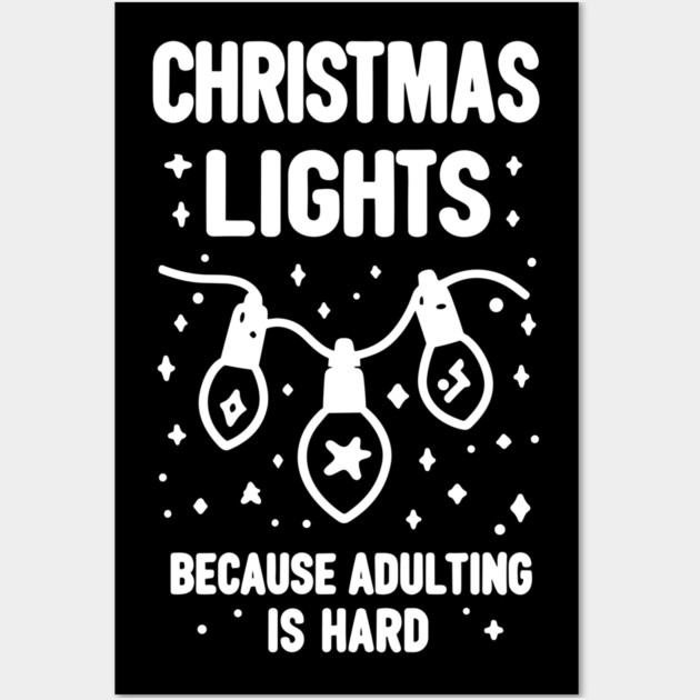 Christmas Lights Because Adulting is Hard Wall Art by Frank Ring
