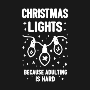 Christmas Lights Because Adulting is Hard T-Shirt