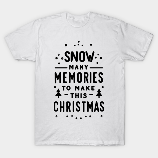 Snow Many Memories to Make This Christmas T-Shirt by Frank Ring