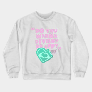 DO NOT DEVELOP MY APP Crewneck Sweatshirt