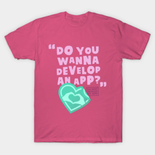 DO NOT DEVELOP MY APP T-Shirt