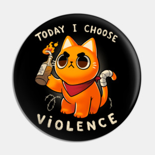 Today I choose violence - Angry Kitty - Protest - Sassy meme Pin