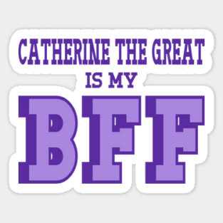 Catherine The Great is my BFF - Russian History Sticker