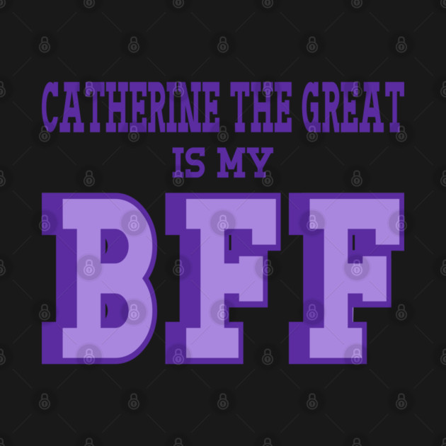 Catherine The Great is my BFF - Russian History by Yesteeyear