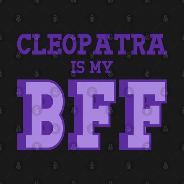 Cleopatra is my BFF - Egyptian History by Yesteeyear