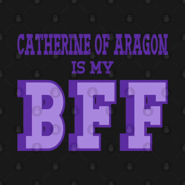 Catherine of Aragon is my BFF - Tudor England History by Yesteeyear