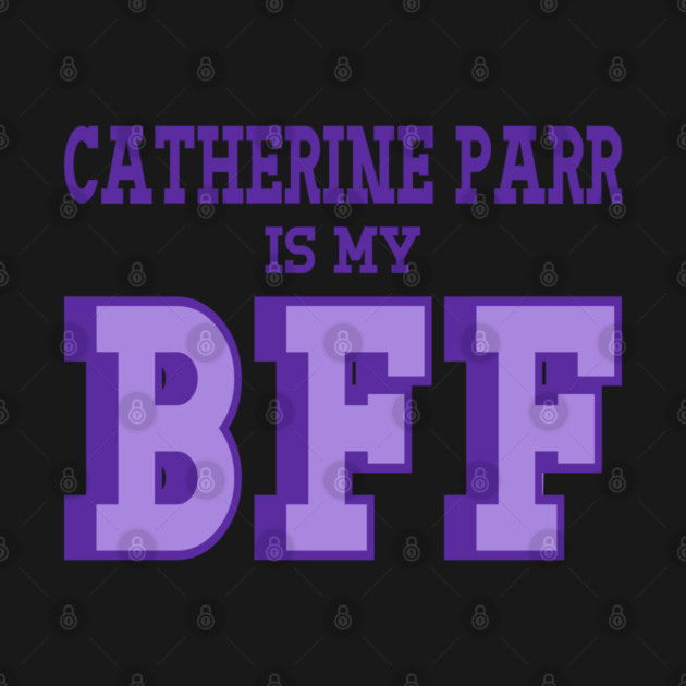 Catherine Parr is my BFF - British Women's History by Yesteeyear