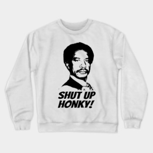 Shut Up Honky Crewneck Sweatshirt