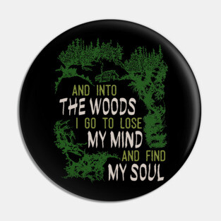 and into the woods i go to lose my mind and find my soul Pin