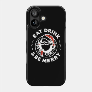 Eat Drink and Be Merry Phone Case