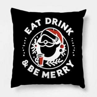 Eat Drink and Be Merry Pillow