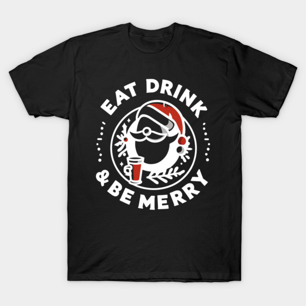 Eat Drink and Be Merry T-Shirt by Frank Ring