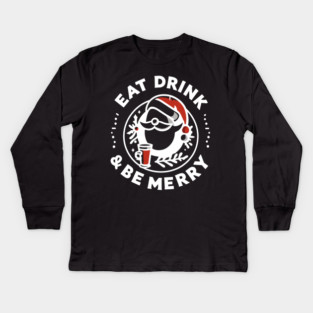 Eat Drink and Be Merry Kids Long Sleeve T-Shirt