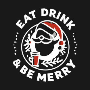 Eat Drink and Be Merry T-Shirt