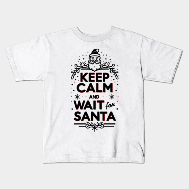 Keep Calm and Wait for Santa Kids T-Shirt by Frank Ring