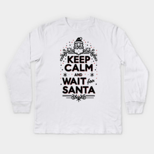 Keep Calm and Wait for Santa Kids Long Sleeve T-Shirt