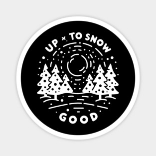 Up To Snow Good Magnet