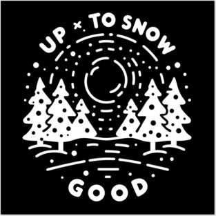 Up To Snow Good Posters and Art
