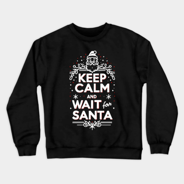 Keep Calm and Wait for Santa Crewneck Sweatshirt by Frank Ring