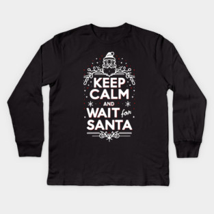 Keep Calm and Wait for Santa Kids Long Sleeve T-Shirt