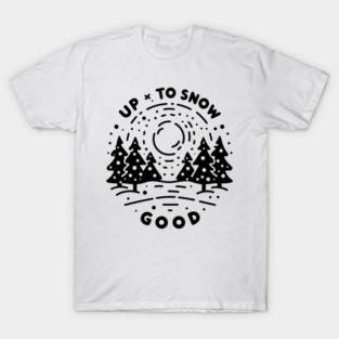 Up To Snow Good T-Shirt