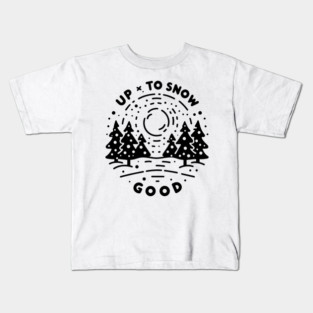 Up To Snow Good Kids T-Shirt