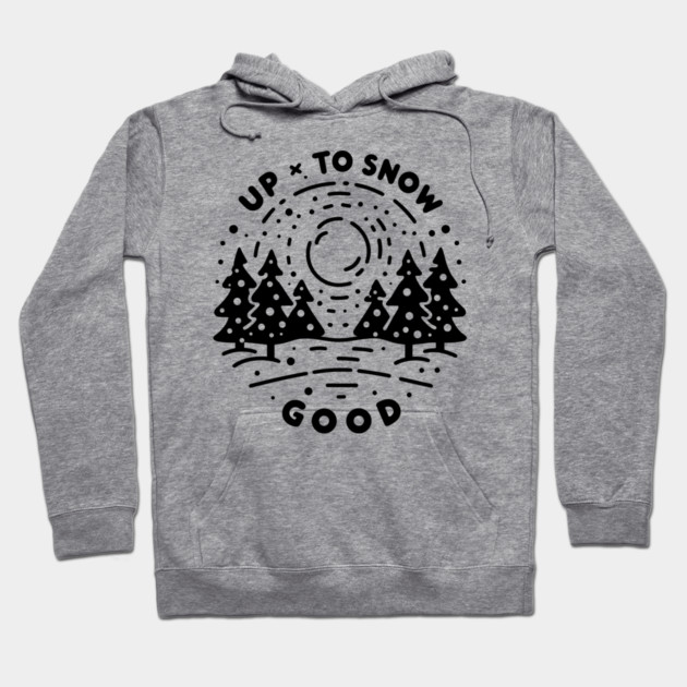 Up To Snow Good Hoodie by Frank Ring