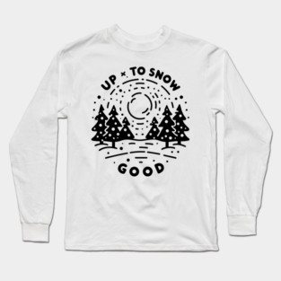 Up To Snow Good Long Sleeve T-Shirt