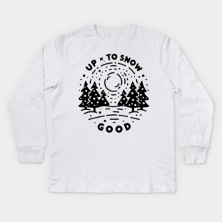 Up To Snow Good Kids Long Sleeve T-Shirt