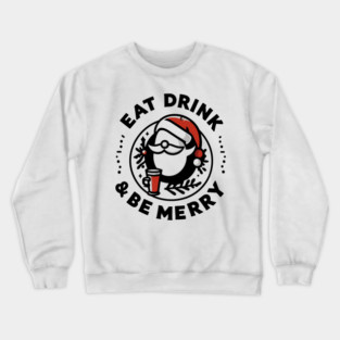 Eat Drink and Be Merry Crewneck Sweatshirt