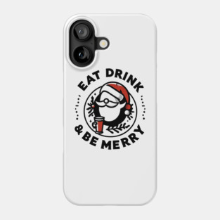 Eat Drink and Be Merry Phone Case