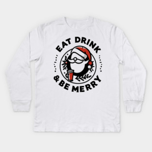 Eat Drink and Be Merry Kids Long Sleeve T-Shirt