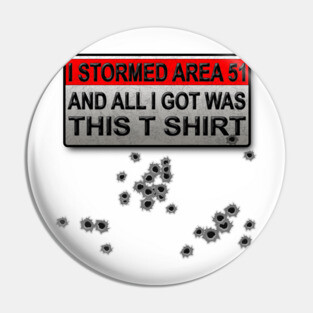 I stormed Area 51 T-Shirt Pin