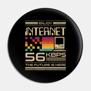 Enjoy Internet 56 Kbps - The Future is Here Pin