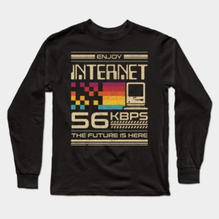 Enjoy Internet 56 Kbps - The Future is Here Long Sleeve T-Shirt
