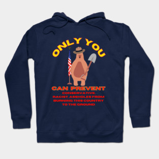 Only You Can Prevent Conservatives Hoodie