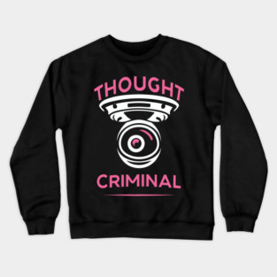 Thought Criminal- Orwellian Dystopian Nightmare Crewneck Sweatshirt