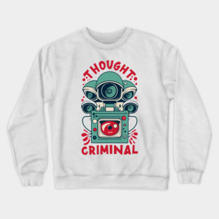 Thought Criminal- Orwellian Dystopian Nightmare Crewneck Sweatshirt