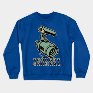 Thought Criminal- Orwellian Dystopian Nightmare Crewneck Sweatshirt