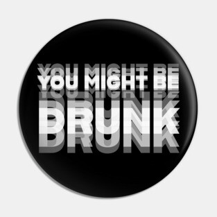 DRINKING HUMOR / YOU MIGHT BE DRUNK Pin