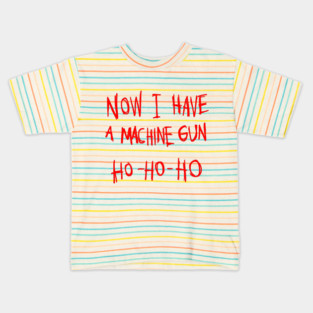 Now I Have A Machine Gun Ho Ho Ho T-Shirt Kids T-Shirt