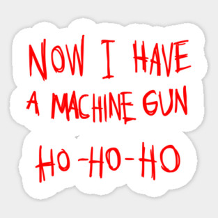 Now I Have A Machine Gun Ho Ho Ho T-Shirt Magnet