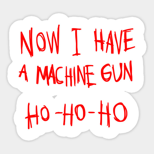 Now I Have A Machine Gun Ho Ho Ho T-Shirt Magnet by dumbshirts