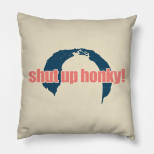 shut-up-honky Pillow