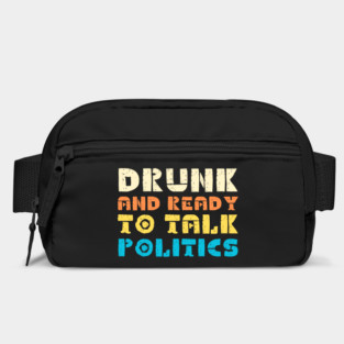 Drunk And Ready To Talk Politics Bag